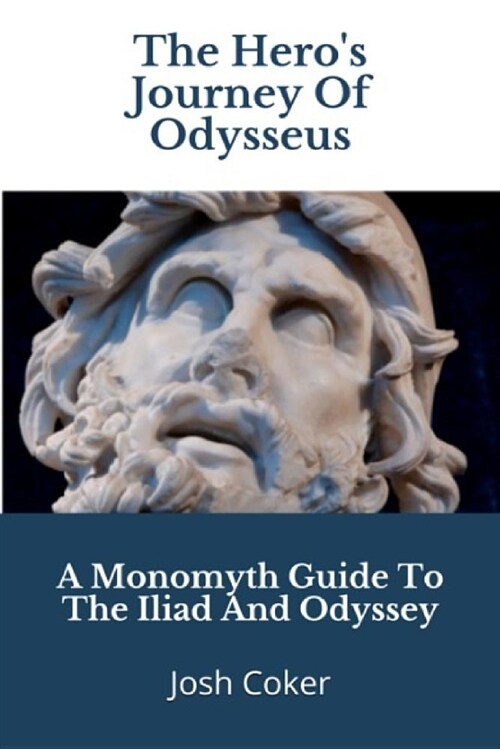 The Heros Journey of Odysseus: A Monomyth Guide to the Iliad and Odyssey (Paperback)