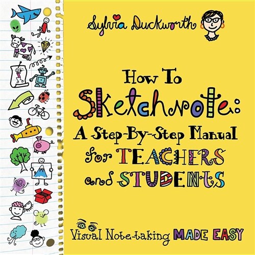 How to Sketchnote: A Step-By-Step Manual for Teachers and Students (Paperback)