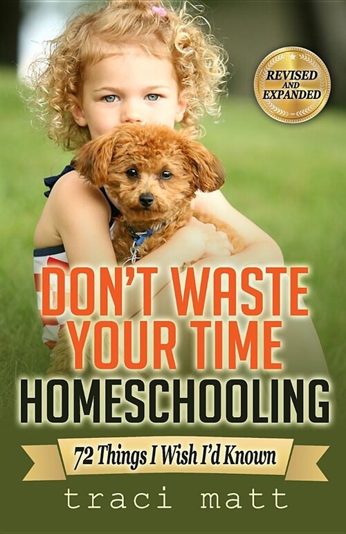 Dont Waste Your Time Homeschooling: 72 Things I Wish Id Known (Paperback)