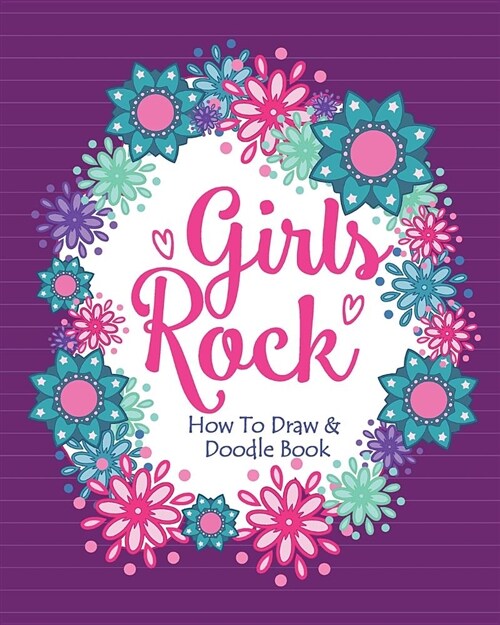 Girls Rock! - How to Draw and Doodle Book: A Fun Activity Book for Girls and Children Ages 6, 7, 8, 9, 10, 11, and 12 Years Old - A Funny Arts and Cra (Paperback)