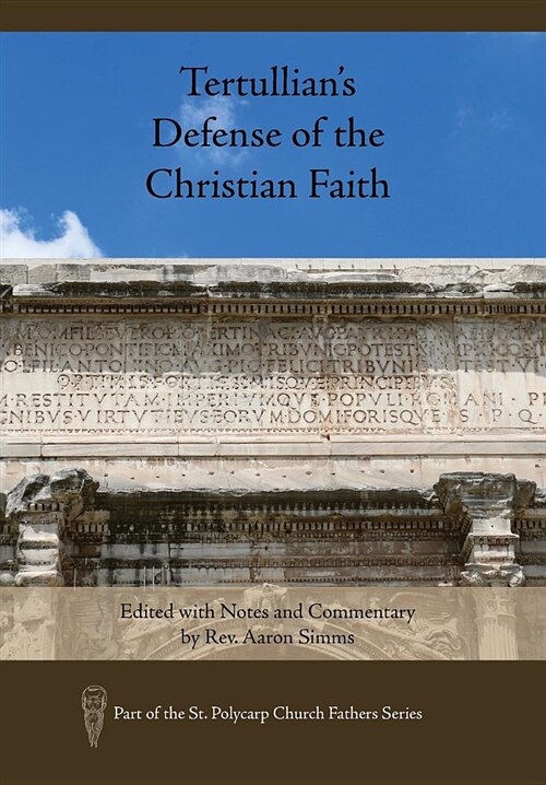 Tertullians Defense of the Christian Faith: Edited with Notes and Commentary by Rev. Aaron SIMMs (Hardcover)