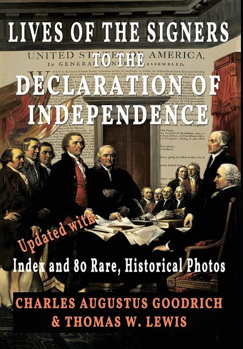Lives of the Signers to the Declaration of Independence (Illustrated): Updated with Index and 80 Rare, Historical Photos (Hardcover)