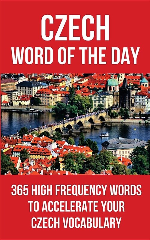 Czech Word of the Day: 365 High Frequency Words to Accelerate Your Czech Vocabulary (Paperback)