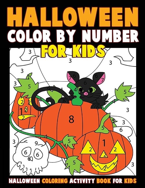 Color by Number for Kids: Halloween Coloring Activity Book for Kids: A Halloween Childrens Coloring Book with 25 Large Pages (Kids Coloring Book (Paperback)