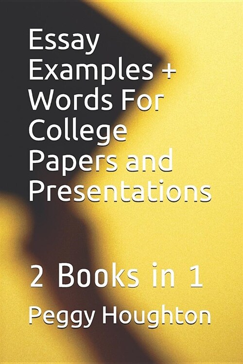 Essay Examples + Words for College Papers and Presentations: 2 Books in 1 (Paperback)