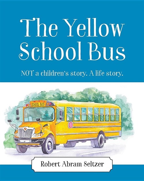 The Yellow School Bus: Not a Childrens Story. a Life Story. (Paperback)