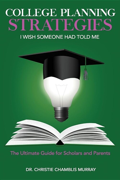 College Planning Strategies I Wish Someone Had Told Me: The Ultimate Guide for Scholars and Parents (Paperback)