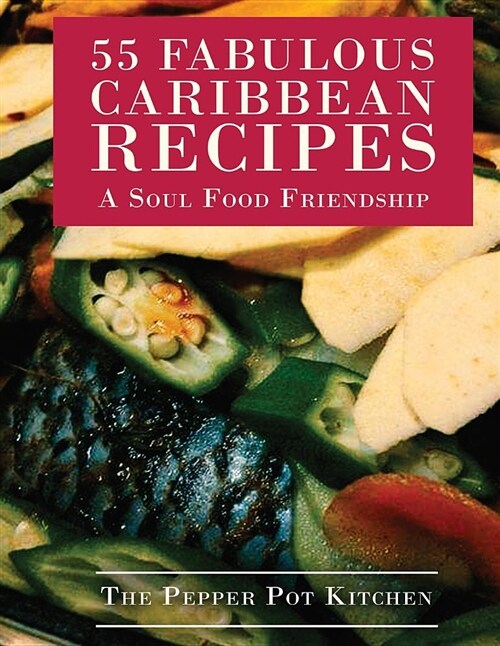 55 Fabulous Caribbean Recipes: A Soul Food Friendship (Paperback)