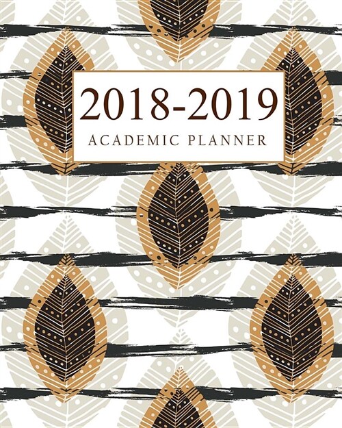 2018-2019 Academic Planner: Daily Planner, Weekly Planner, Monthly Planner, Yearly Agenda, Academic Year Planner 2018-2019, 15 Month Weekly and Mo (Paperback)