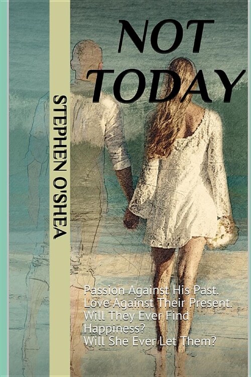 Not Today: Passion Against His Past. Love Against Their Present. Will They Ever Find Happiness? Will She Ever Let Them? (Paperback)