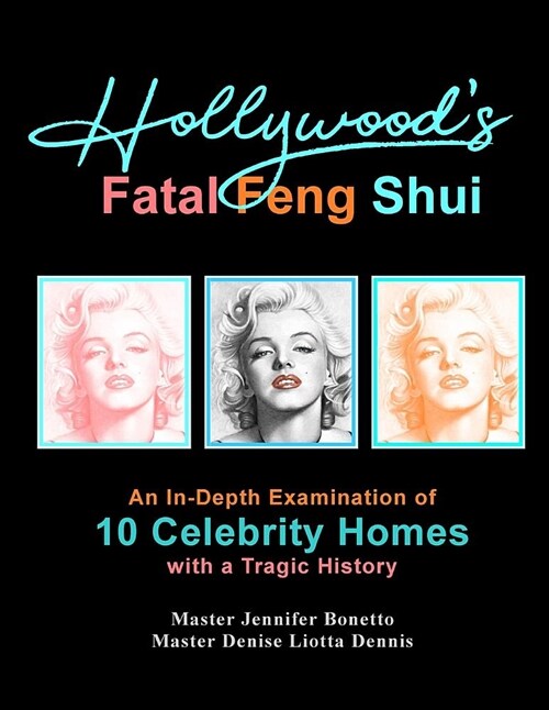 Hollywoods Fatal Feng Shui: An In-Depth Examination of 10 Celebrity Homes with a Tragic History (Paperback)
