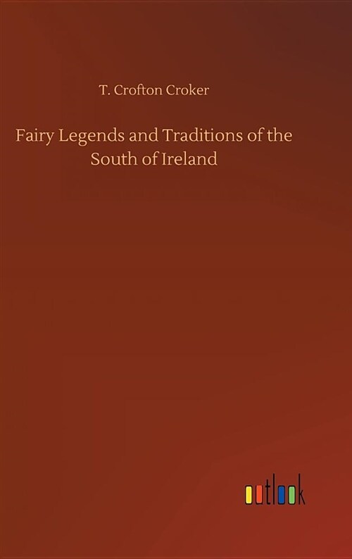 Fairy Legends and Traditions of the South of Ireland (Hardcover)