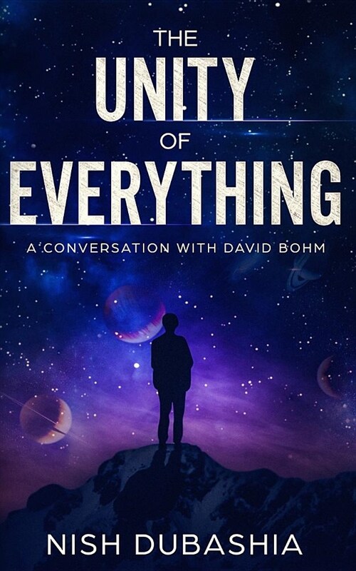 The Unity of Everything: A Conversation with David Bohm (Paperback)