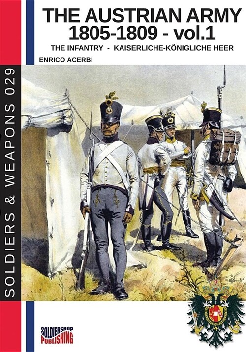 The Austrian Army 1805-1809 - Vol. 1: The Infantry (Paperback)