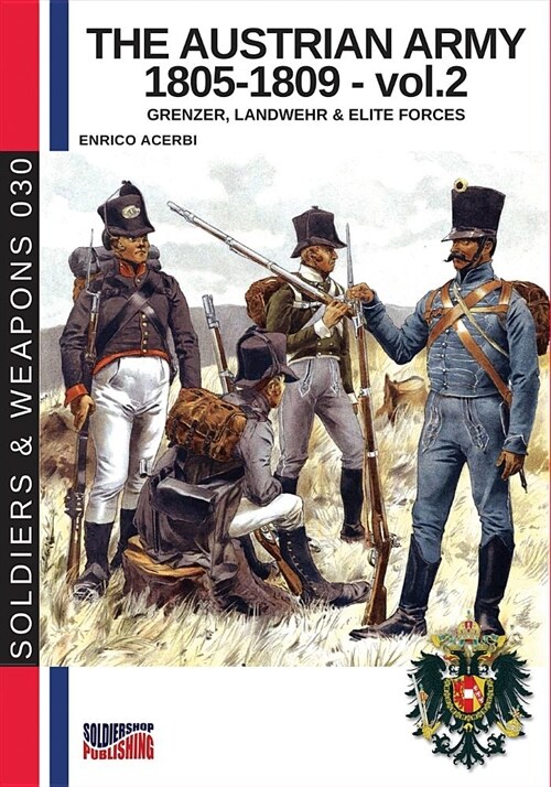 The Austrian Army 1805-1809 - Vol. 2: Grenzer, Landwher E Elite Forces (Paperback)
