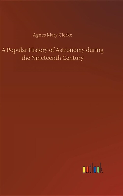 A Popular History of Astronomy During the Nineteenth Century (Hardcover)