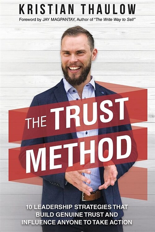 The Trust Method: 10 Leadership Strategies That Build Genuine Trust and Influence Anyone to Take Action (Paperback)