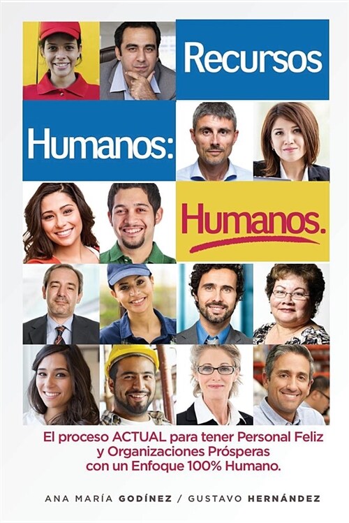 Recursos Humanos Humanos; El Libro Definitivo: Para Aquellos Que Desean Lograr Procesos Y Relaciones Laborales Estables Y Positivas. El Libro Esencial (Paperback)