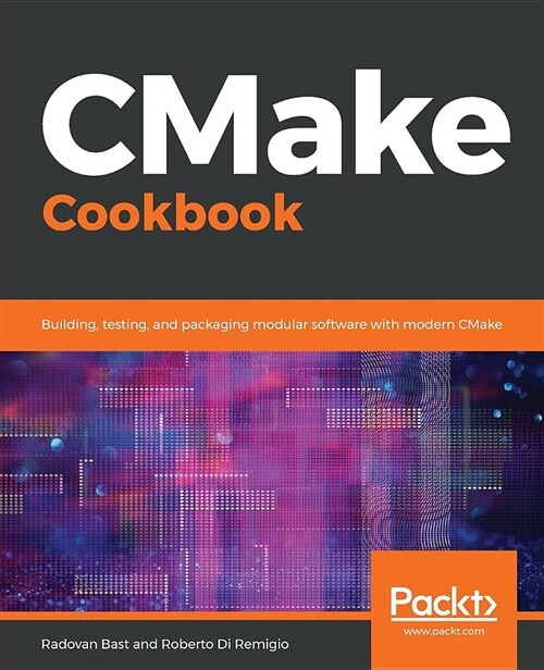 CMake Cookbook : Building, testing, and packaging modular software with modern CMake (Paperback)