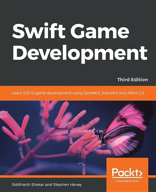 Swift Game Development : Learn iOS 12 game development using SpriteKit, SceneKit and ARKit 2.0, 3rd Edition (Paperback, 3 Revised edition)