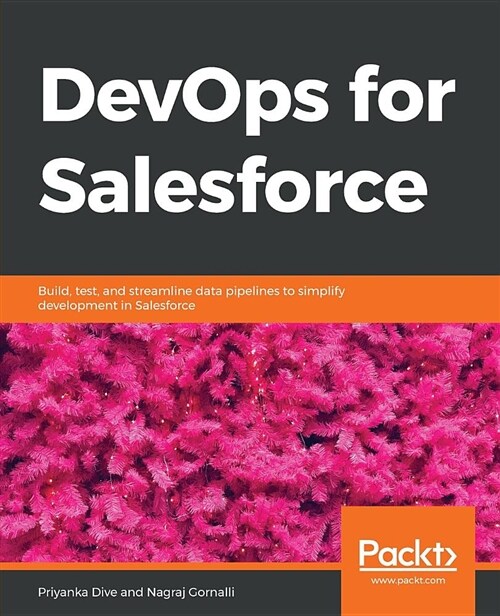 DevOps for Salesforce : Build, test, and streamline data pipelines to simplify development in Salesforce (Paperback)