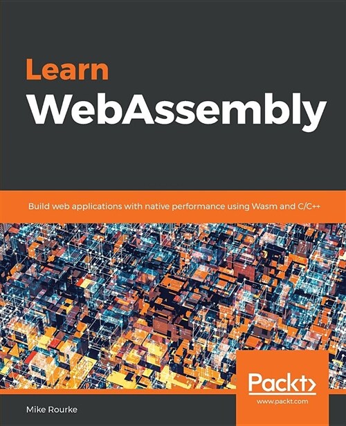 Learn WebAssembly : Build web applications with native performance using Wasm and C/C++ (Paperback)