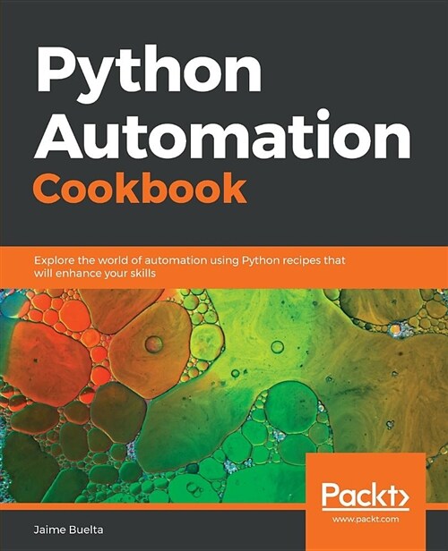 Python Automation Cookbook : Explore the world of automation using Python recipes that will enhance your skills (Paperback)