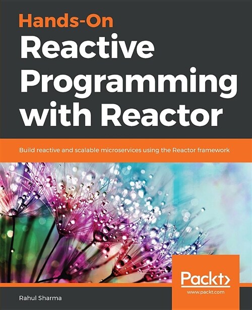 Hands-On Reactive Programming with Reactor : Build reactive and scalable microservices using the Reactor framework (Paperback)