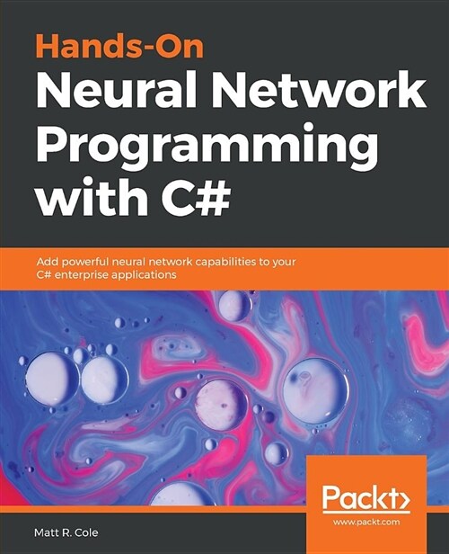 Hands-On Neural Network Programming with C# : Add powerful neural network capabilities to your C# enterprise applications (Paperback)