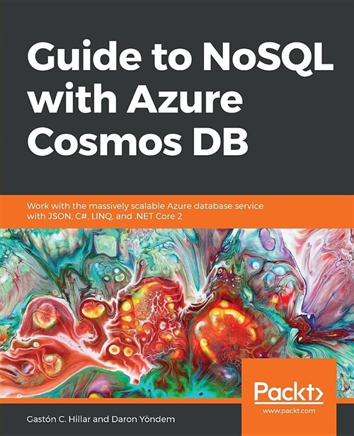 Guide to NoSQL with Azure Cosmos DB : Work with the massively scalable Azure database service with JSON, C#, LINQ, and .NET Core 2 (Paperback)