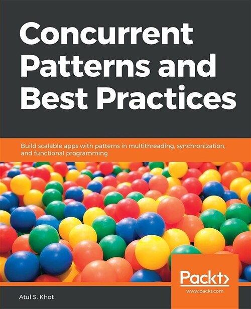 Concurrent Patterns and Best Practices : Build scalable apps with patterns in multithreading, synchronization, and functional programming (Paperback)