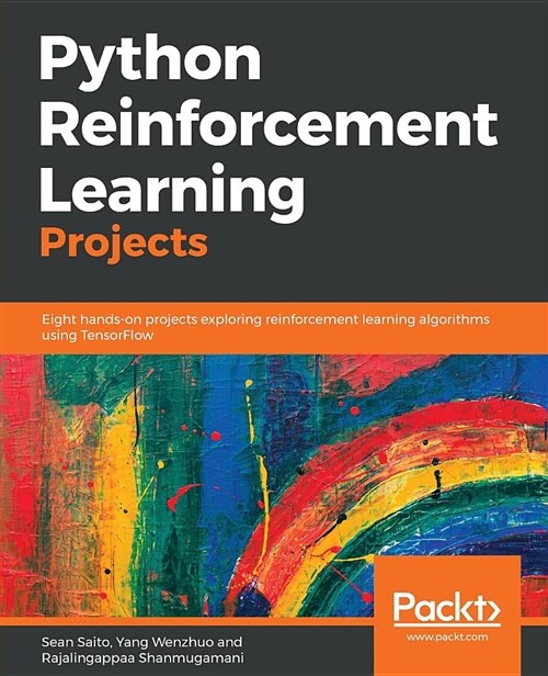Python Reinforcement Learning Projects : Eight hands-on projects exploring reinforcement learning algorithms using TensorFlow (Paperback)