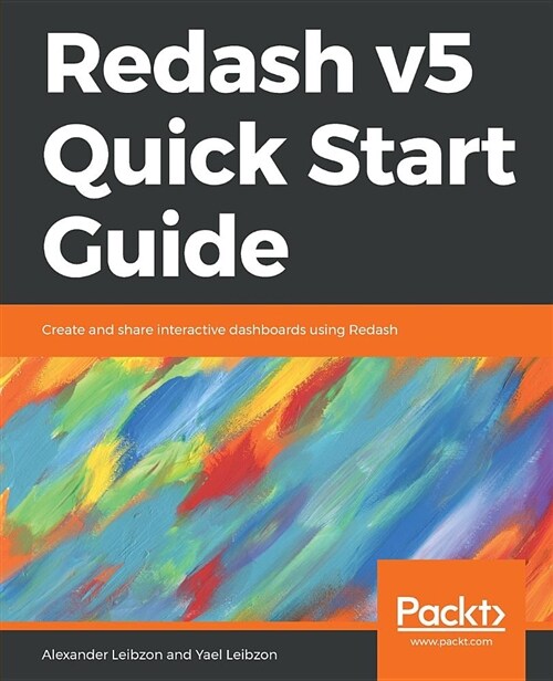 Redash v5 Quick Start Guide : Create and share interactive dashboards using Redash (Paperback)