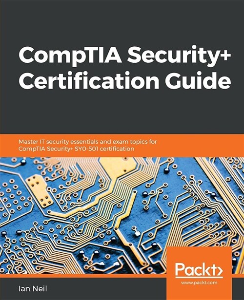 CompTIA Security+ Certification Guide : Master IT security essentials and exam topics for CompTIA Security+ SY0-501 certification (Paperback)