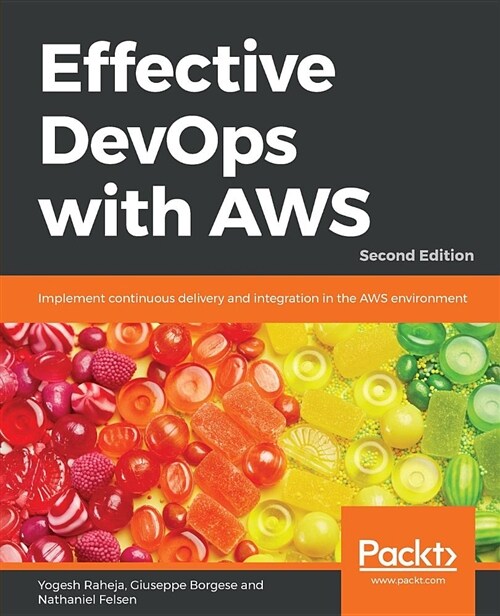 Effective DevOps with AWS : Implement continuous delivery and integration in the AWS environment, 2nd Edition (Paperback, 2 Revised edition)