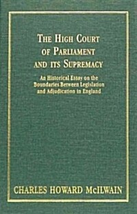 The High Court of Parliament and Its Supremacy (1910): An Historical Essay on the Boundaries Between Legislation and Adjudication in England (Hardcover)