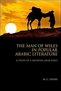 The Man of Wiles in Popular Arabic Literature : A Study of a Medieval Arab Hero (Hardcover)