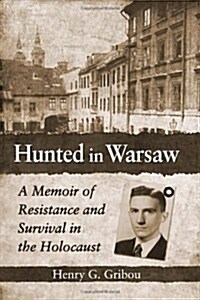 Hunted in Warsaw: A Memoir of Resistance and Survival in the Holocaust (Paperback)