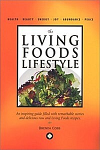 The Living Foods Lifestyle: An Inspiring Guide Filled with Remarkable Stories and Delicious Raw and Living Foods Recipes                               (Paperback)