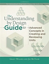 Understanding by Design Guide to Advanced Concepts in Creating and Reviewing Units (Paperback)