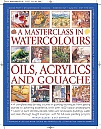 Masterclass in Watercolours, Oils, Acrylics and Gouache (Paperback)