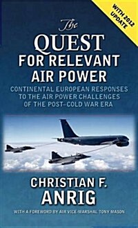 The Quest for Relevant Air Power: Continental European Responses to the Air Power Challenges of the Post-Cold War Era (Hardcover)