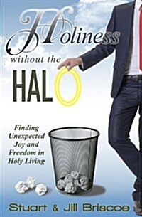 Holiness Without the Halo: Finding Unexpected Joy and Freedom in Holy Living (Paperback)