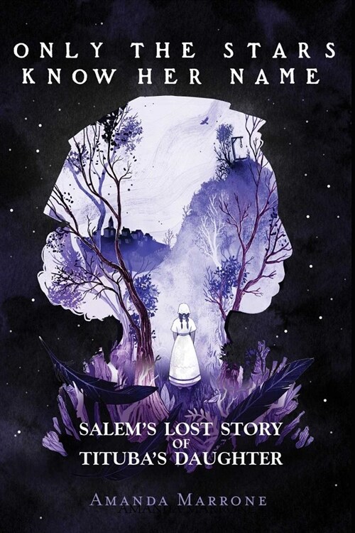 Only the Stars Know Her Name: Salems Lost Story of Titubas Daughter (Hardcover)