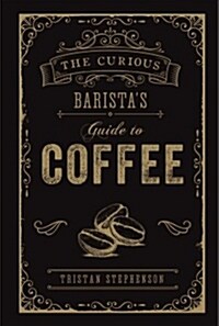 The Curious Barista’s Guide to Coffee (Hardcover)