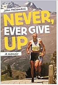 Never, Ever Give Up?: A Memoir (Paperback, None)