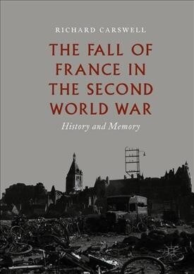 The Fall of France in the Second World War: History and Memory (Hardcover, 2019)