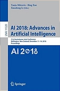 AI 2018: Advances in Artificial Intelligence: 31st Australasian Joint Conference, Wellington, New Zealand, December 11-14, 2018, Proceedings (Paperback, 2018)
