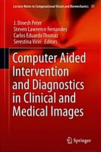 Computer Aided Intervention and Diagnostics in Clinical and Medical Images (Hardcover)