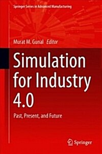 Simulation for Industry 4.0: Past, Present, and Future (Hardcover, 2019)